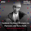 092 | Fashion Styling e Estágio na Parsons em Nova York, com Lucas Ricardo Cruz