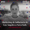 093 | Marketing de Influência de Los Angeles a Nova York, com Mariana Fett