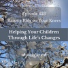 Helping Our Children Through Life's Changes