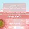 Mom Guilt - The Victorious Mom Series