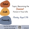 8/14/23 - Becoming the Dominant Force in Your Life!