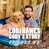Episode 77 - Lori Hawes (Cody’s story)