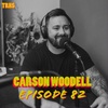 Episode 82 - Carson Woodell