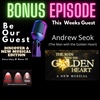 Be Our Guest with Andrew Seok (The Man With the Golden Heart)