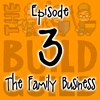 Episode 3 : The Family Business