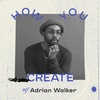 Let Your Convictions and Community Fuel Your Creativity with Adrian Walker