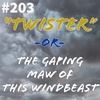 #204 - "Twister" -or- The Gaping Maw of This Windbeast
