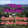 #205 - "Dirty Dancing" -or- Dance Party at Club Hump