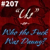#207 - "Us" -or- Who the Fuck Was Danny?