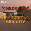 #216 - "Child's Play" -or- He's Getting Mugged!