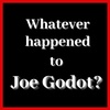 Whatever happened to Joe Godot?