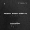 Ep. 041 Prisão de Roberto Jefferson