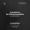 Ep. 046 O problema da Fishing Expedition