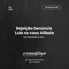 Ep. 044 Rejeição Denuncia Lula no caso Atibaia