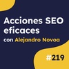 Las acciones SEO que mejor funcionan en Google, con Alejandro Novoa #219