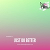 Ep 22 - Just Do Better