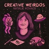 Creative Weirdos: Natalie Kovacs
