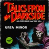 Ursa Minor | Talks from the Darkside