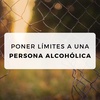 #26 Poner límites a una persona alcohólica