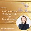 46. How Women Without Kids are Transforming Society with Ruby Warrington