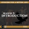 Season 5; Episode 1 (81) - INTRO TO SEASON 5-7 - Stoicism For a Better Life Podcast