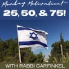 "25, 50, & 75!" Monday Motivation w.Rabbi Garfinkel 5-1-2023