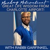 "Great Life Wisdom From Charlotte Airport!" Monday Motivation w/Rabi Garfinkel 6-26-23