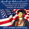 "July 4th- Haym Solomon- Portrait of an American Patriot" Monday Motivation w/Rabbi Garfinkel 7-3-2023