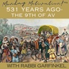 "531 Years Ago- The 9th of Av!" Monday Motivation w/Rabbi Garfinkel 7-24-2023