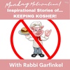 "Inspirational Stories of...KEEPING KOSHER!" Monday Motivation w/Rabbi Garfinkel 8-14-23