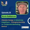 E29 | Lifestyle Design Optimized for Happiness - Entrepreneurship vs. Corporate Marketing | Kevin Dahlstrom
