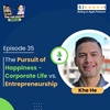 E35 | The Pursuit of Happiness - Corporate Life vs. Entrepreneurship | Khe He 2.0