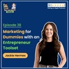 E38 | Marketing Expert - Building an Entrepreneur Toolset | Jackie Hermes