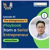 E40 | The Entrepreneur’s Playbook from a Serial Entrepreneur | Johnny Rhee