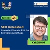 E43 | SEO is not DEAD: Innovation, Education and Artificial Intelligence - the Entrepreneurial Saga | Kyle Roof 