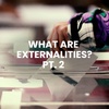 What are Externalities? - Part 2  