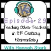 Teaching Other Teachers in 21st Century Elementary