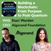 S3E16 Planet Algorand - Purpose to Post-Quantum w. Staci Warden (CEO, Algorand Foundation)