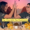 The WineDown: The One With The Mushrooms