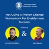 Episode 10 I Not Using A Proven Change Framework For Enablement Success with Arman Dolobjian and Kate Lewis