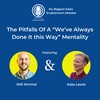 Episode 1 I The Pitfalls Of A "We've Always Done It This Way" Mentality with Will Kimmel and Kate Lewis