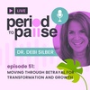 EP51: Moving Through Betrayal for Transformation and Growth with Dr. Debi Silber