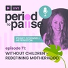 EP71: Without Children - Redefining Motherhood with Peggy O'Donnell Heffington