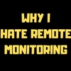 Why I Hate Remote Monitoring
