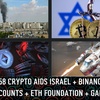 E558 CRYPTO AIDS ISRAEL + BINANCE FREEZES ACCOUNTS + ETH FOUNDATION + GAME ON FIRE