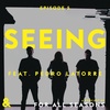 &: “Seeing” feat. Pedro LaTorre