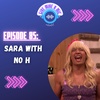 Episode 85: Sara With No H