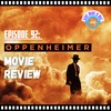Episode 92: "Oppenheimer" Movie Review