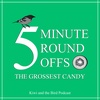 Kiwi and the Bird Five Minute Round Offs: The Grossest Candy