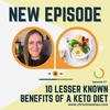 Episode 27 - 10 Lesser Known Benefits of Keto